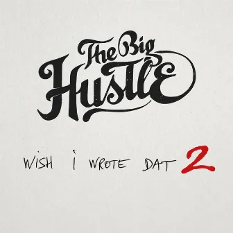 Wish I Wrote Dat 2 by The Big Hustle