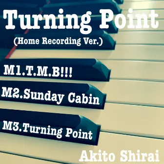 Turning Point (Home Recording Version) by Akito Shirai