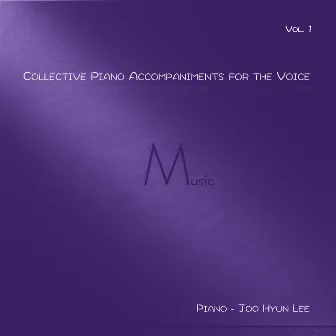 Collective Piano Accompaniments for the Voice Vol. 1 by Joo Hyun Lee