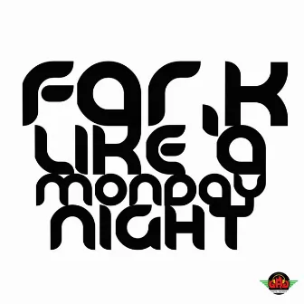 Like A Monday Night by Fark