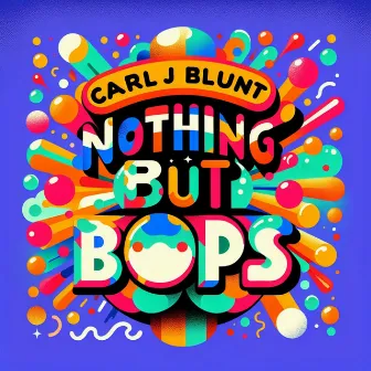 Nothing But Bops by Carl J Blunt