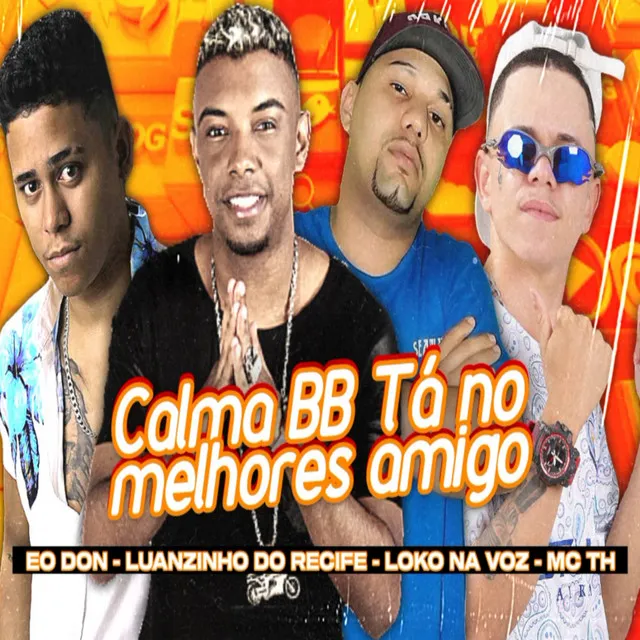 Calma Bebê Tá nos Melhores Amigos (feat. Mc Th)