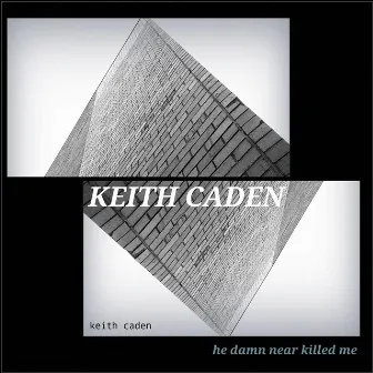 He Damn Near Killed Me by Keith Caden