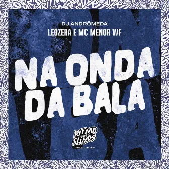 Na Onda da Bala by MC MENOR WF