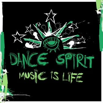 Music Is Life by Dance Spirit