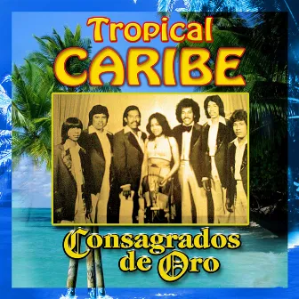 Consagrados de Oro by Tropical Caribe