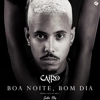 Boa Noite, Bom Dia (Entre Nós) by Cairo