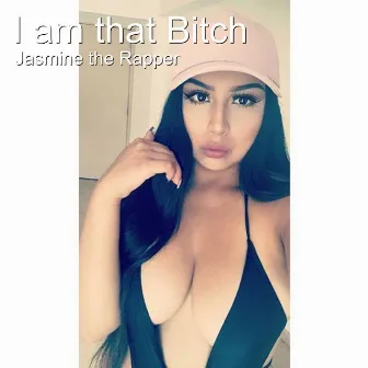 I Am That Bitch by Jasmine The Rapper