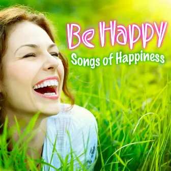 Be Happy - Songs of Happiness by Pop Hit Makers