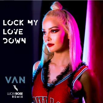 Lock My Love Down (Lucky Rose Remix) by Van