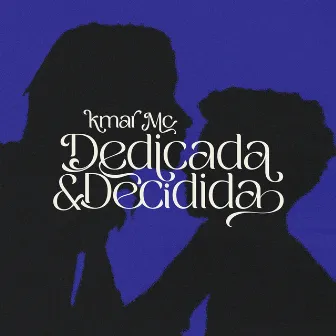 Dedicada e Decidida by Kmar Mc