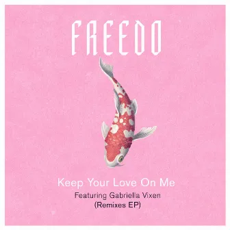 Keep Your Love On Me (Remixes) by Freedo