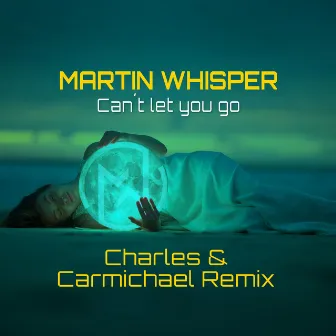 Can't Let You Go (Charles & Carmichael Remix) by Charles & Carmichael