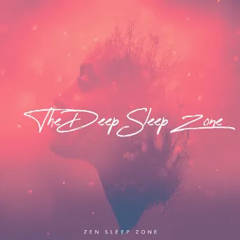 The Deep Sleep Zone by Zen Sleep Zone