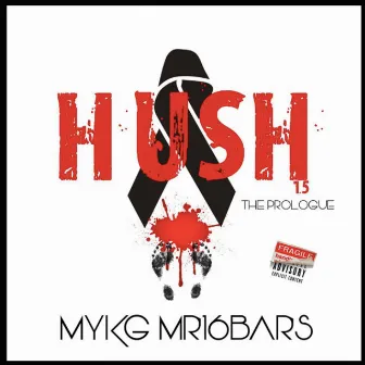 Hush 1.5 by Myk G Mr 16 Bars