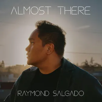 Almost There by Raymond Salgado