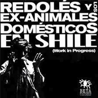 Redolés y los Ex Animales Domésticos en Shile by Mauricio Redoles