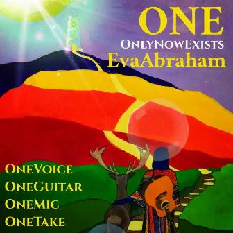 ONE ~ OnlyNowExists OneVoiceOneGuitarOneMicOneTake by Eva Abraham