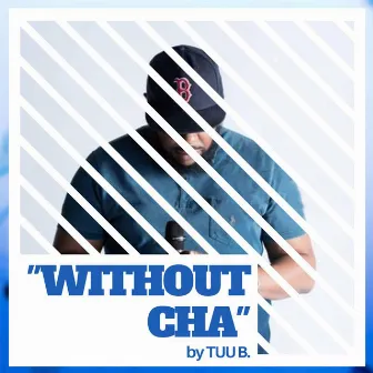 Without Cha by Tuu B.