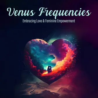 Venus Frequencies: Embracing Love & Feminine Empowerment by Frequency Love