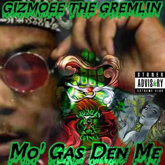 Mo' Gas Den Me by Gizmoee