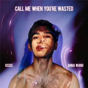 Call Me When You're Wasted by Anna Wang