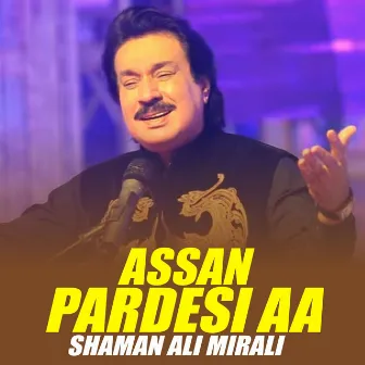 Assan Pardesi Aa (1) by Shaman Ali Mirali