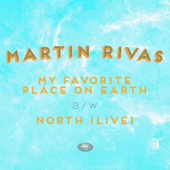 My Favorite Place On Earth B / W North (Live) by Martin Rivas