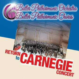 Return to Carnegie Concert by Butler Philharmonic Chorus