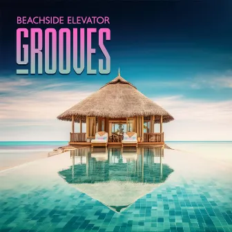 Beachside Elevator Grooves: Summer Hits, Ibiza Vibes, Hotel Lounge Chill by Dj Vibes BGM