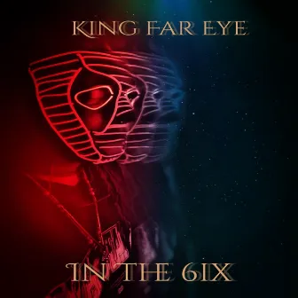 In The 6ix by King Far Eye