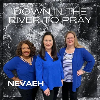 Down in the River to Pray by Nevaeh