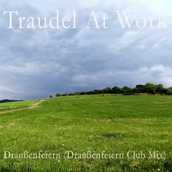 Draußenfeiern (Draußenfeiern Club Mix) by Traudel At Work