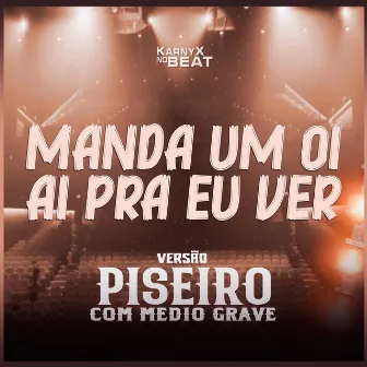 Manda Um Oi Ai Pra Eu Ver (Versão Piseiro Com Médio Grave) by KarnyX no Beat