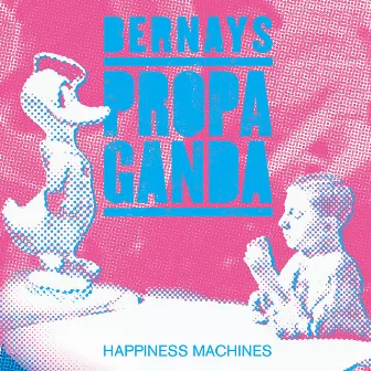 Happiness Machines by Bernays Propaganda