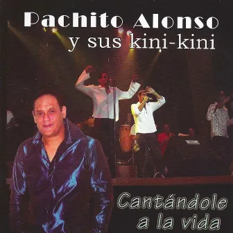 Cantándole a La Vida by Pachito Alonso y sus Kini Kini