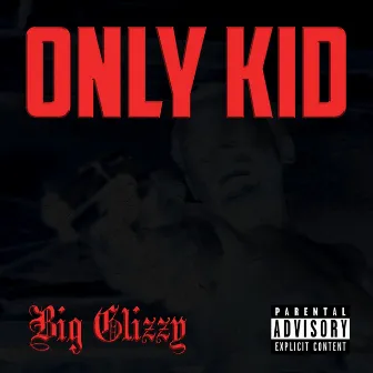 Only Kid by Big Glizzy