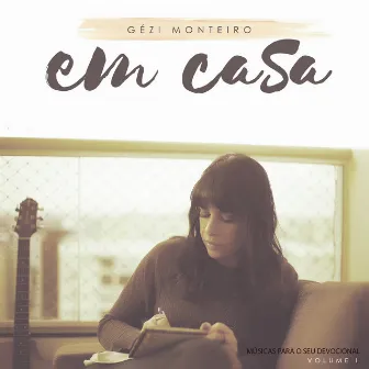 Em Casa: Músicas Devocionais by Gézi Monteiro