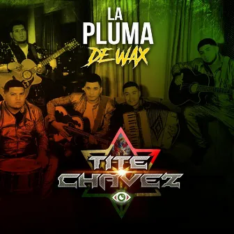 La Pluma De Wax by Tite Chavez