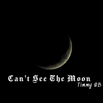 Can't See the Moon by Timmy QB