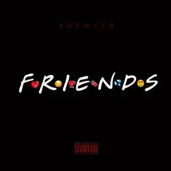 Friends by Poem5th