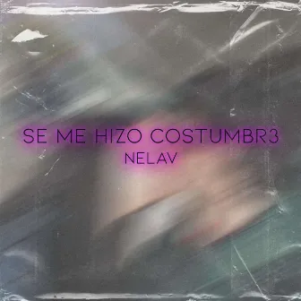 Se Me Hizo Costumbr3 by NELAV