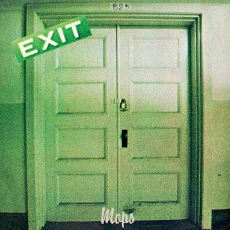 Exit by Mops