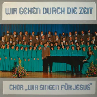 Wir gehen durch die Zeit by Wir singen für Jesus