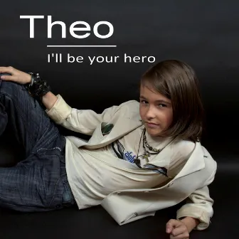 I'll Be Your Hero by Theo