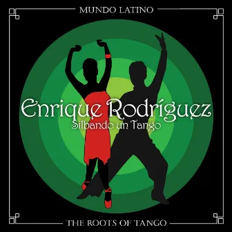 The Roots of Tango - Silbando un Tango by Enrique Rodríguez