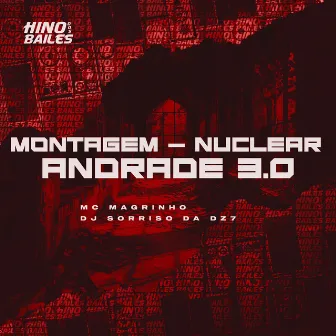 Montagem - Nuclear Andrade 3.0 by DJ Sorriso da Dz7