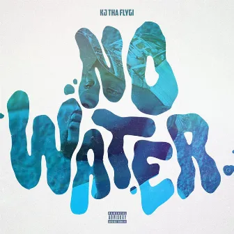 No Water by Kj Tha Flygi