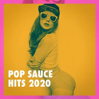 Pop Sauce Hits 2020 by Unknown Artist