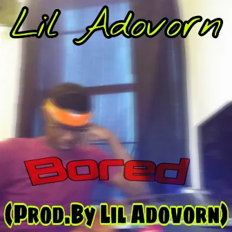 Bored by Lil Adovorn